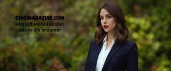 Do You Make These Simple Mistakes In Who Influenced Kimber Aikens Life Or Career?